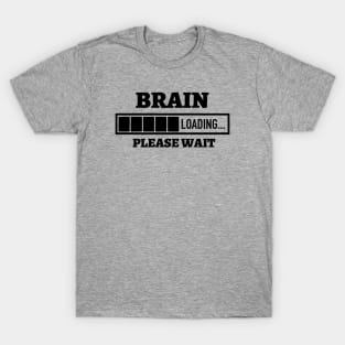 Brain Loading Please Wait T-Shirt